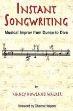 Instant Songwriting: Musical Improv from Dunce to Diva