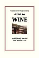 The Persistent Observer's Guide to Wine