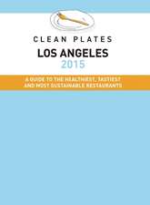 Clean Plates Los Angeles: A Guide to the Healthiest, Tastiest and Most Sustainable Restaurants for Vegetarians and Carnivores