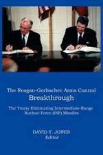 The Reagan-Gorbachev Arms Control Breakthrough: The Treaty Eliminating Intermediate-Range Nuclear Force (INF) Missiles