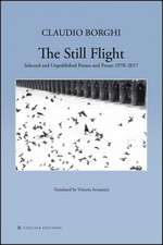 The Still Flight: Selected and Unpublished Poems & Proses 1978-2017