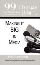 99 Things You Wish You Knew Before Making It Big in Media: How Intelligent Misbehavior Can Help You and Your Organization Thrive