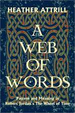 A Web of Words: Pattern and Meaning in Robert Jordan's the Wheel of Time