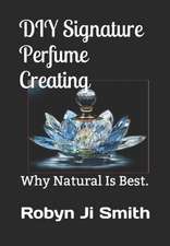 DIY Signature Perfume Creating: Why Natural Is Best.