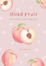 Sliced Fruit and Other Love Languages