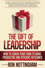 The Gift of Leadership: How to Coach Your Team to More Productive and Efficient Outcomes