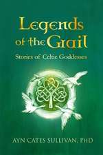 Legends of the Grail: Stories of Celtic Goddesses