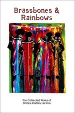 Brassbones & Rainbows: The Collected Works of Shirley Bradley LeFlore