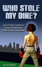 Who Stole My Bike?: And 20 Other Questions Young Professionals Need to Ask Themselves