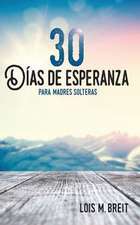 30 días de esperanza para madres solteras: Una esperanza que renueva la energía, visión y vida