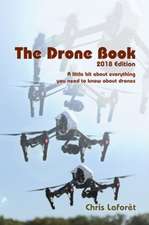 The Drone Book: 2018 Edition: A little bit about everything you need to know about drones