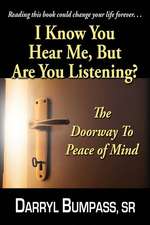 I Know You Hear Me, But Are You Listening?: The Door Way To Peace Of Mind