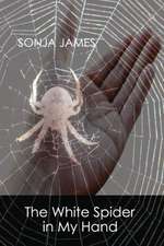 The White Spider in My Hand: Poems