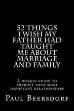 52 Things I Wish My Father Had Taught Me about Marriage and Family