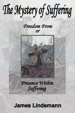 The Mystery of Suffering: Freedom from or Presence Within Suffering