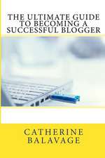 The Ultimate Guide to Becoming a Successful Blogger