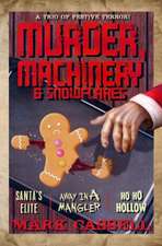 Murder, Machinery & Snowflakes (a trio of festive terror): Santa's Elite / Away in a Mangler / Ho Ho Hollow