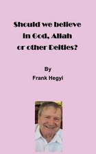 Should we believe in God, Allah or other Deities?