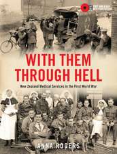 With Them Through Hell: New Zealand Medical Services in the First World War