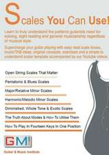 Scales You Can Use!: Learn to truly understand the patterns guitarists need for soloing, sight reading & general musicianship