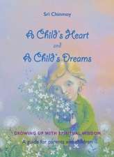 Sri Chinmoy: A Childs Heart and A Childs Dreams