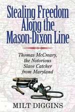 Stealing Freedom Along the Mason–Dixon Line – Thomas McCreary, the Notorious Slave Catcher from Maryland