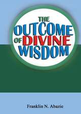 The Outcome of Divine Wisdom