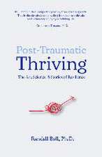 Post-Traumatic Thriving: The Art, Science, & Stories of Resilience