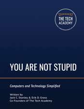 You Are Not Stupid: Computers and Technology Simplified