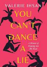 You Can't Dance a Lie: A Memoir of Stepping into My Truth