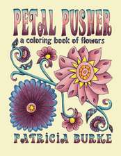 Petal Pusher: a Coloring Book of Flowers