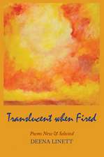 Translucent When Fired: Poems New & Selected