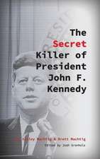 The Secret Killer of President John F. Kennedy