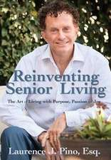 Reinventing Senior Living: The Art of Living with Purpose, Passion & Joy