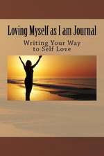 Loving Myself as I am Journal: Writing Your Way to Self Love