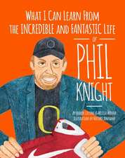 What I Can Learn from the Incredible and Fantastic Life of Phil Knight