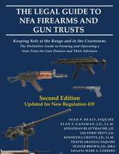 The Legal Guide to NFA Firearms and Gun Trusts: Keeping Safe at the Range and in the Courtroom: The Definitive Guide to Forming and Operating a Gun Tr