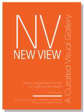 New View: A Curated Visual Gallery: Twenty Magnificent Homes by California Architects