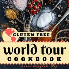 Gluten Free World Tour Cookbook