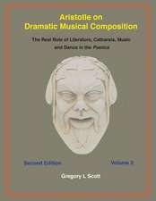 Aristotle on Dramatic Musical Composition: The Real Role of Literature, Catharsis, Music and Dance in the POETICS