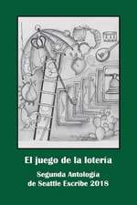 El juego de la lotera: Segunda Antologa de Seattle Escribe 2018