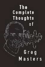 The Complete Thoughts of Greg Masters: Poems