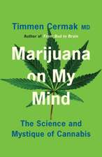 Marijuana on My Mind: The Science and Mystique of Cannabis