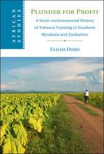 Plunder for Profit: A Socio-environmental History of Tobacco Farming in Southern Rhodesia and Zimbabwe