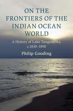 On the Frontiers of the Indian Ocean World: A History of Lake Tanganyika, c.1830-1890