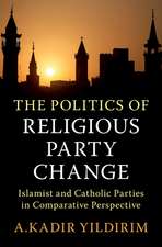 The Politics of Religious Party Change: Islamist and Catholic Parties in Comparative Perspective