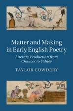 Matter and Making in Early English Poetry: Literary Production from Chaucer to Sidney