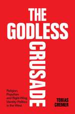 The Godless Crusade: Religion, Populism and Right-Wing Identity Politics in the West