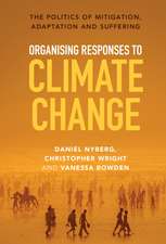 Organising Responses to Climate Change: The Politics of Mitigation, Adaptation and Suffering