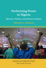 Performing Power in Nigeria: Identity, Politics, and Pentecostalism